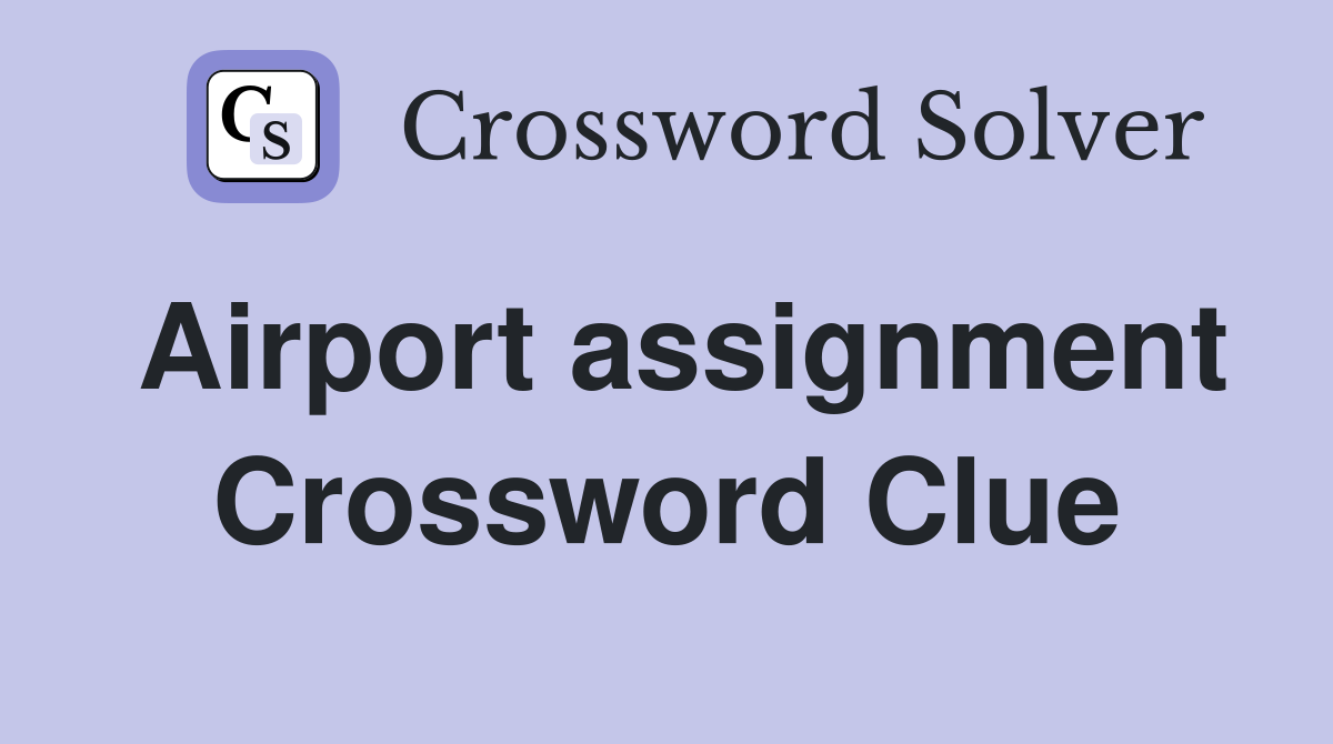 Airport assignment Crossword Clue