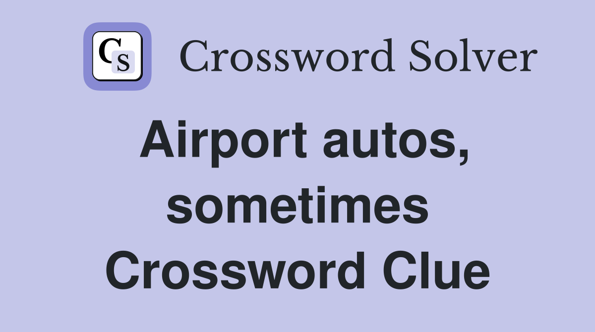 Airport autos, sometimes Crossword Clue
