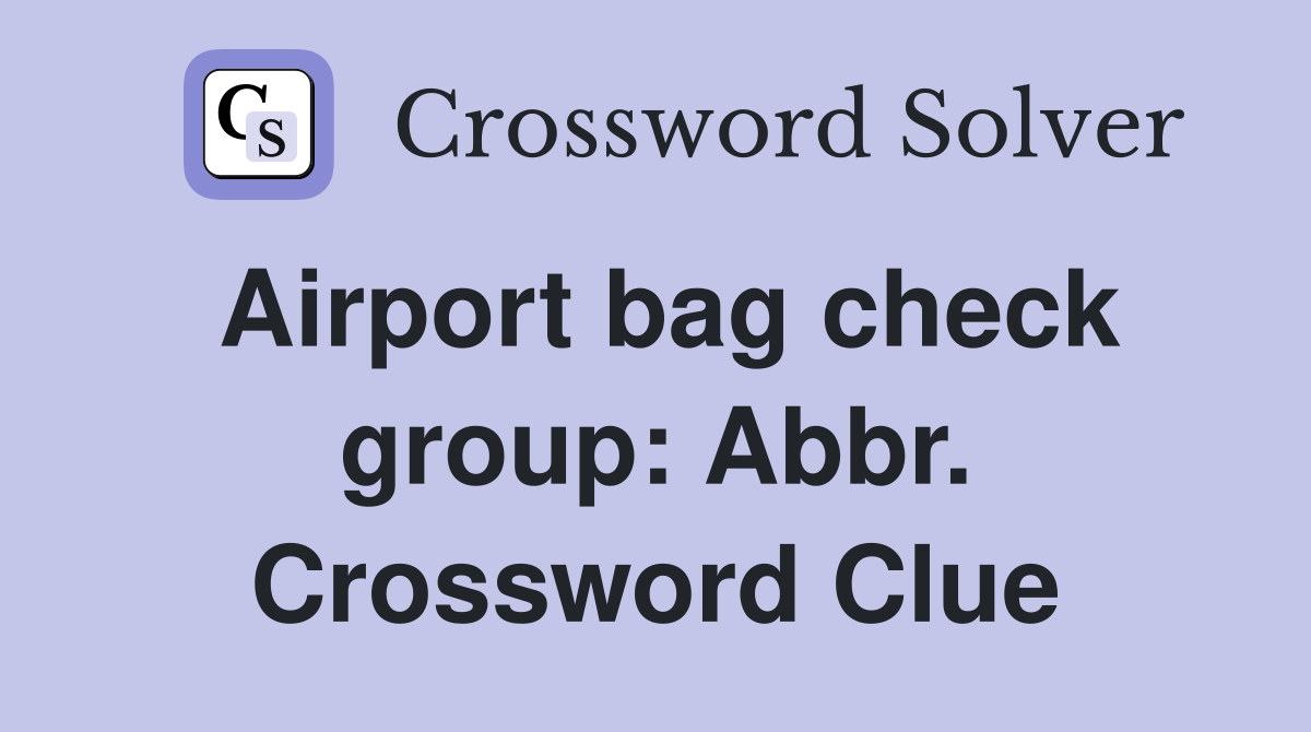 Airport bag check group: Abbr. Crossword Clue