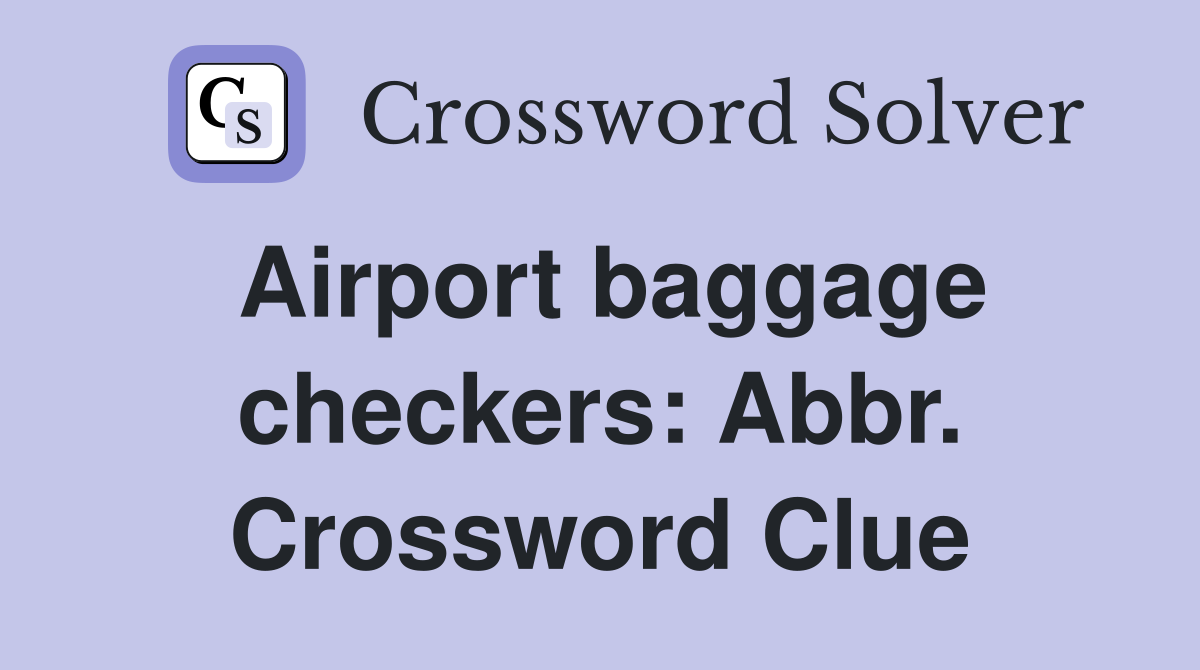 Airport baggage checkers: Abbr. Crossword Clue
