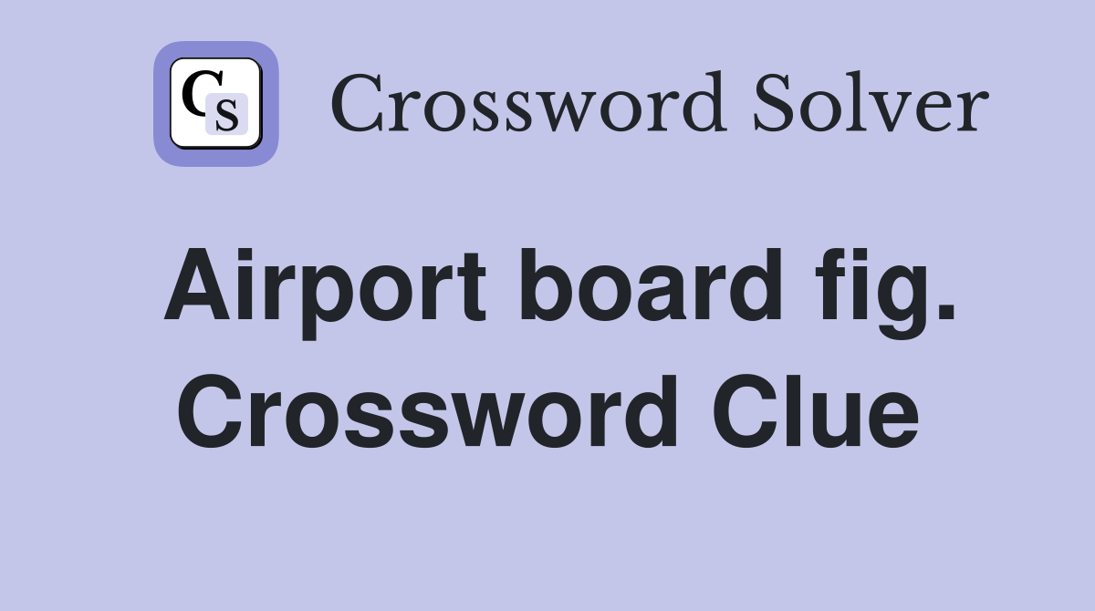 Airport board fig. Crossword Clue