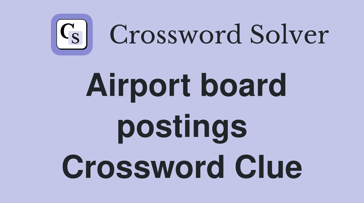 Airport board postings Crossword Clue