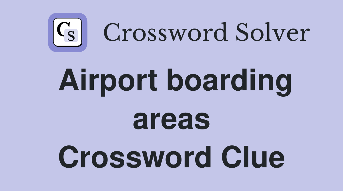 Airport boarding areas Crossword Clue
