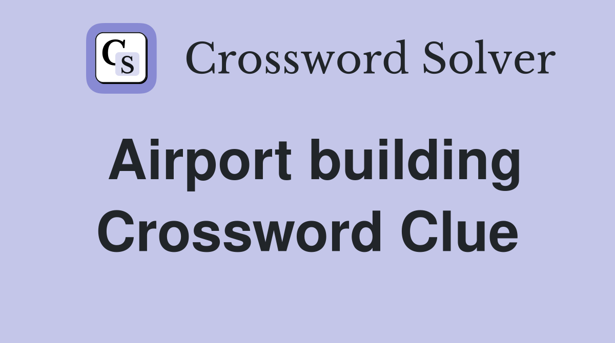 Airport building Crossword Clue Answers Crossword Solver