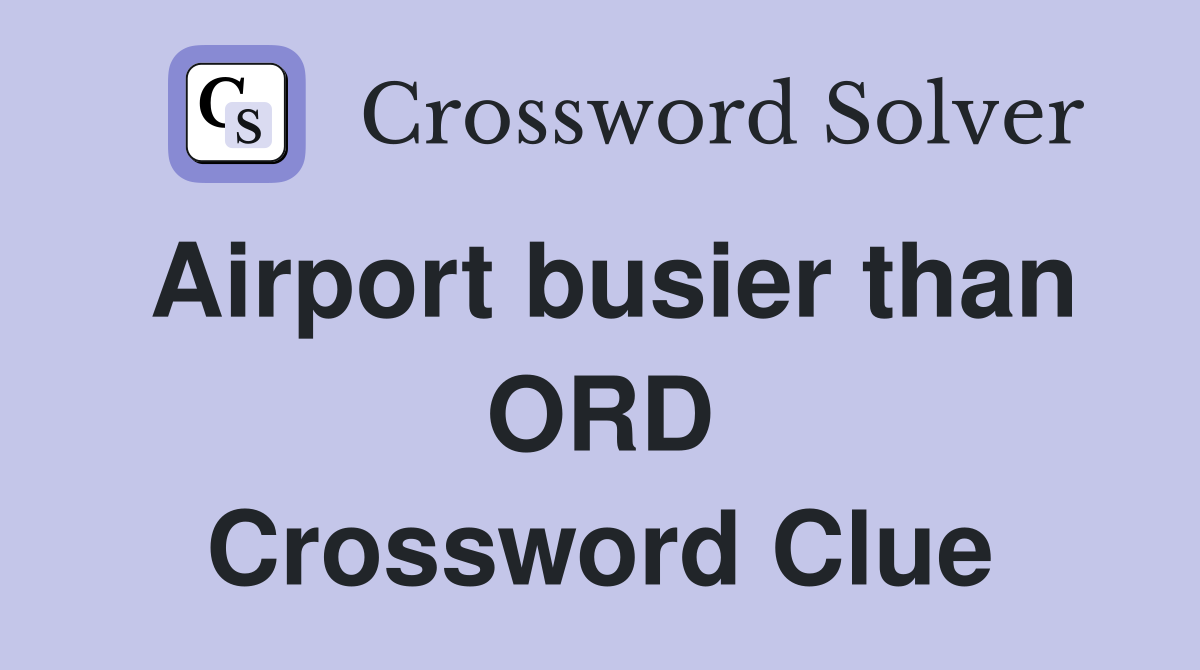 Airport busier than ORD Crossword Clue