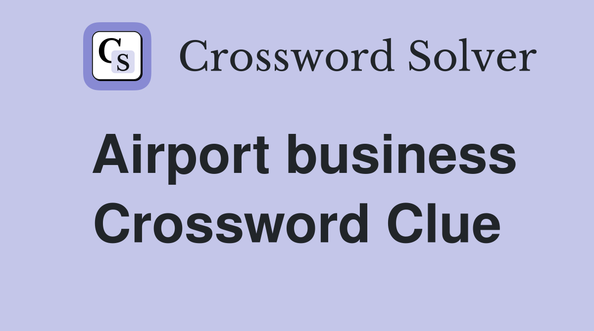Airport business Crossword Clue