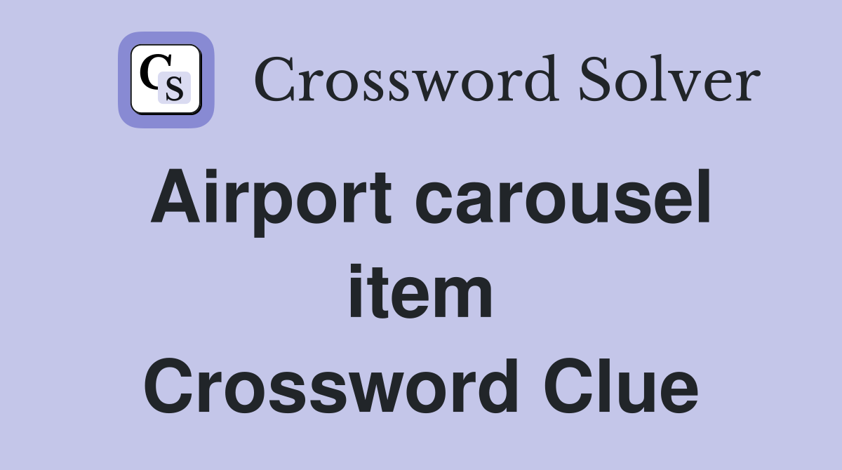 Airport carousel item Crossword Clue