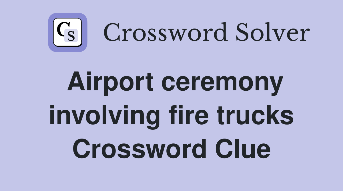 Airport ceremony involving fire trucks Crossword Clue