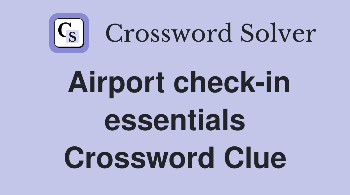 Airport check-in essentials Crossword Clue