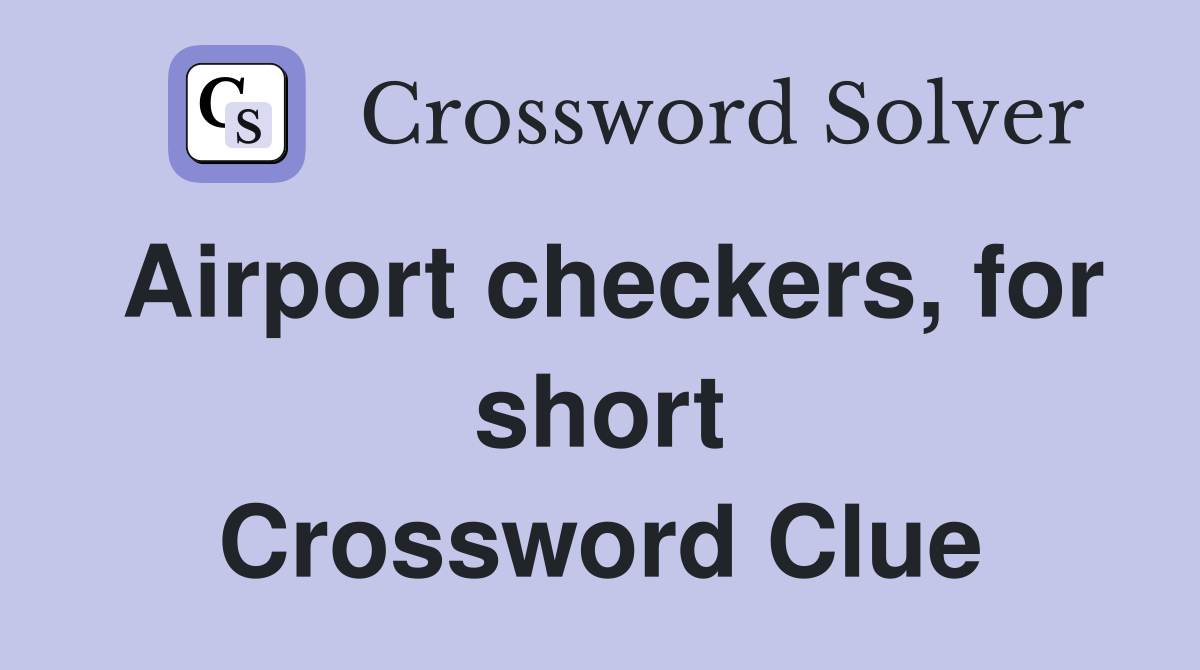 Airport checkers, for short Crossword Clue