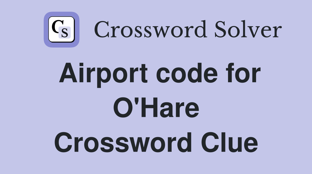 Airport code for O'Hare Crossword Clue
