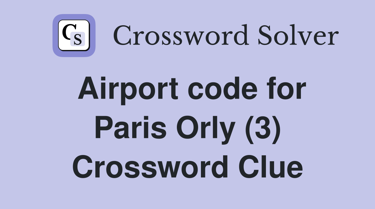 Airport code for Paris Orly (3) Crossword Clue