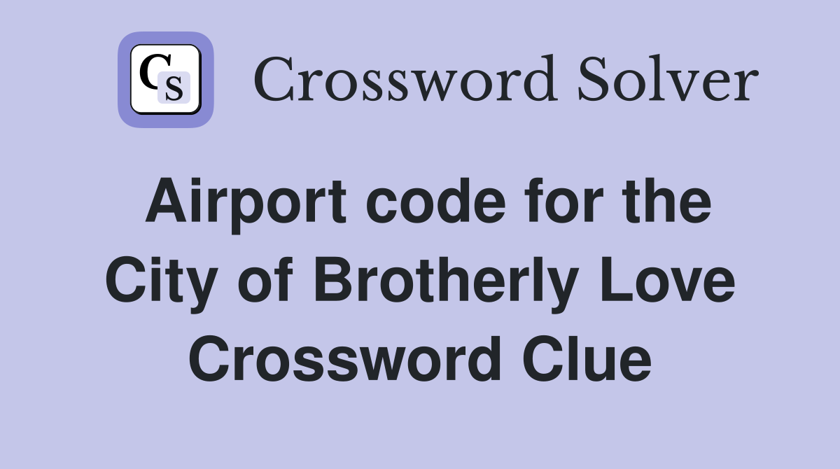 Airport code for the City of Brotherly Love Crossword Clue