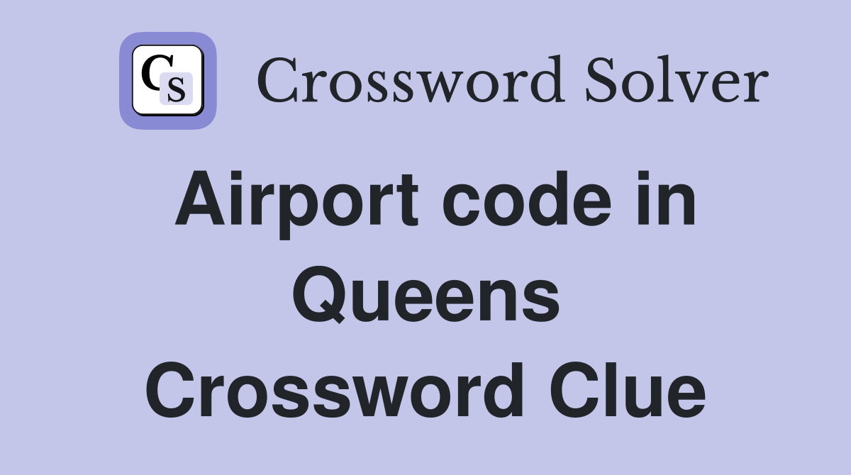 Airport code in Queens Crossword Clue