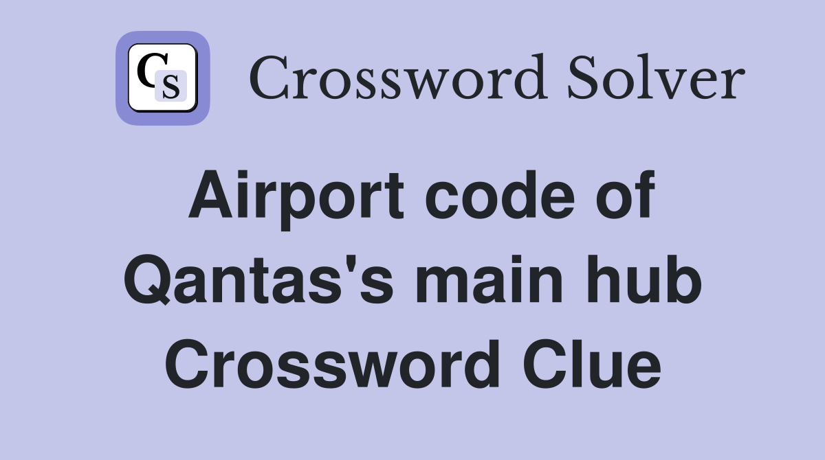 Airport code of Qantas's main hub Crossword Clue