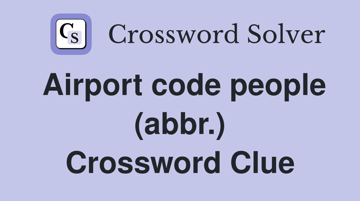Airport code people (abbr.) Crossword Clue