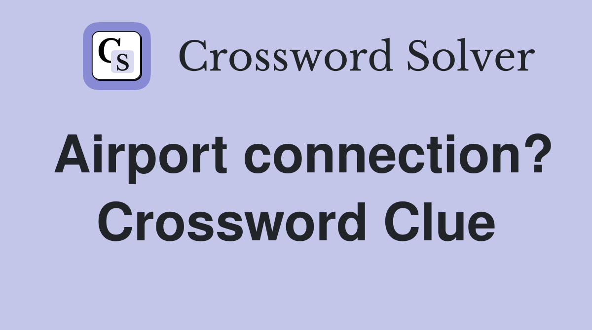 Airport connection? Crossword Clue