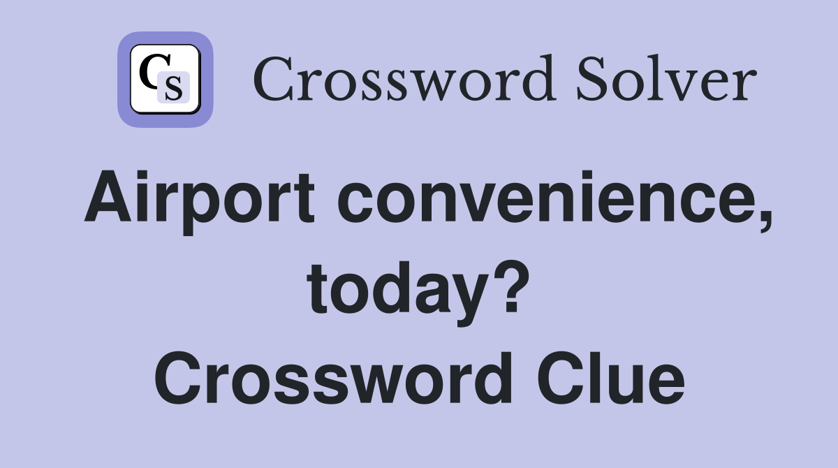Airport convenience, today? Crossword Clue