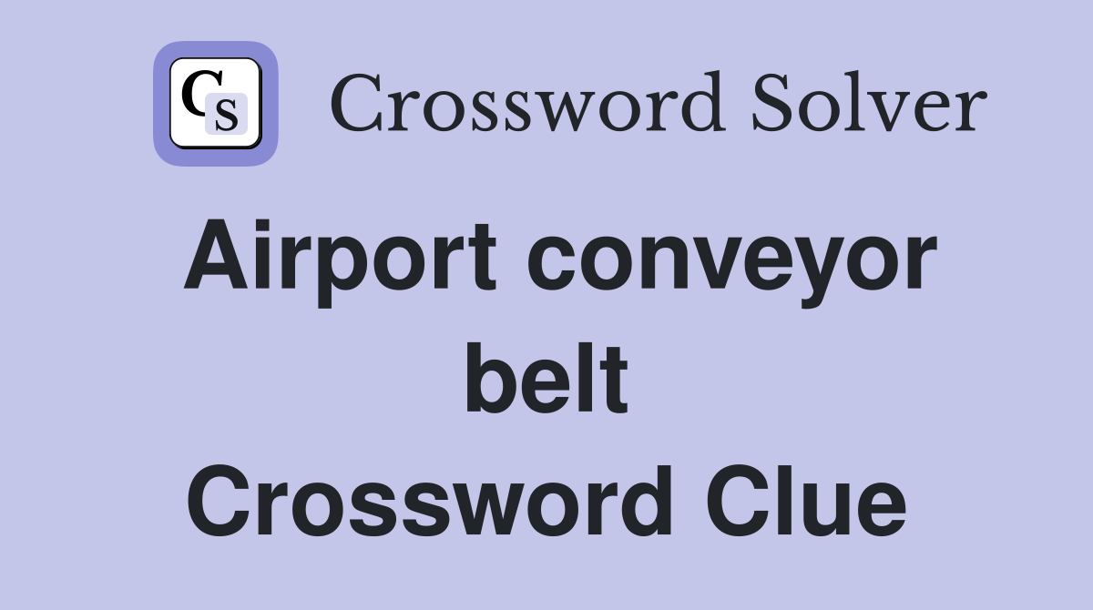Airport conveyor belt Crossword Clue