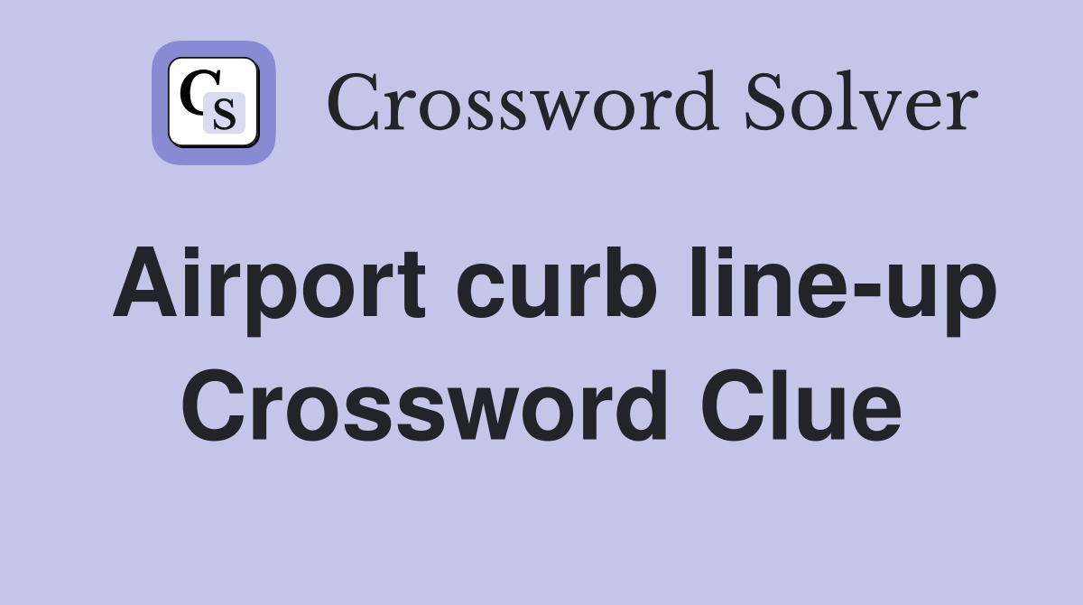 Airport curb line-up Crossword Clue