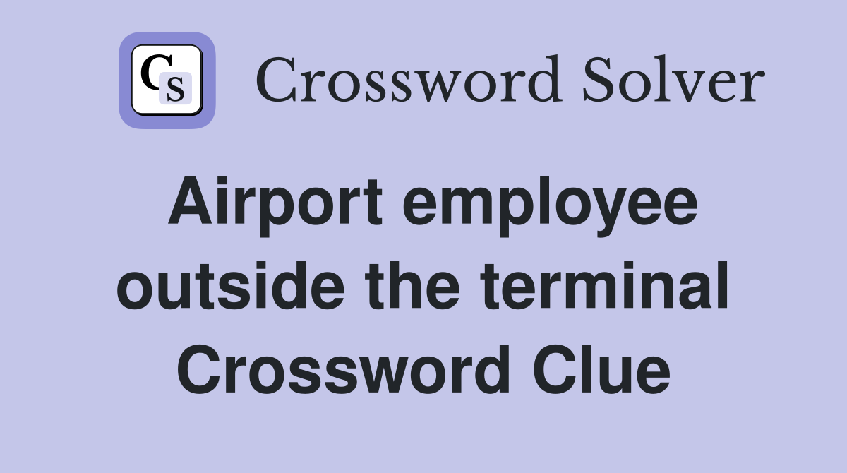 Airport employee outside the terminal Crossword Clue
