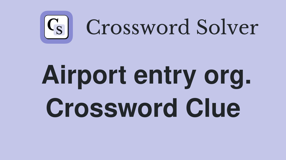 Airport entry org. Crossword Clue