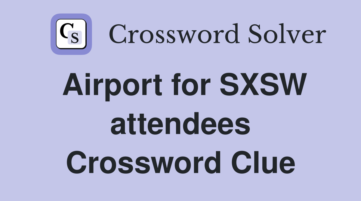 Airport for SXSW attendees Crossword Clue
