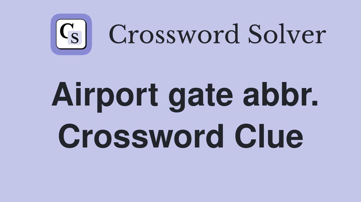 Airport gate abbr. Crossword Clue