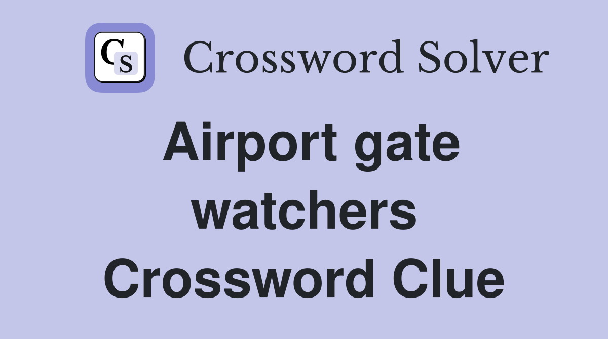 Airport gate watchers Crossword Clue