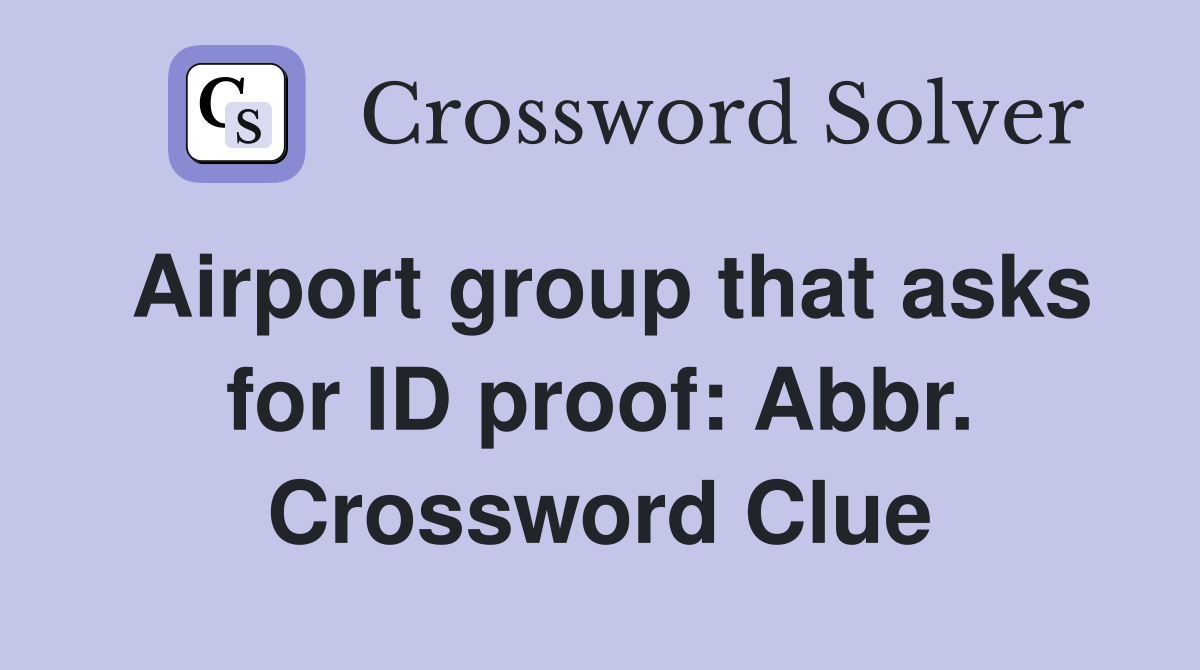 Airport group that asks for ID proof: Abbr. Crossword Clue