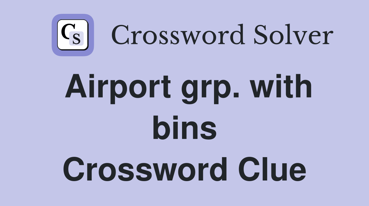 Airport grp. with bins Crossword Clue
