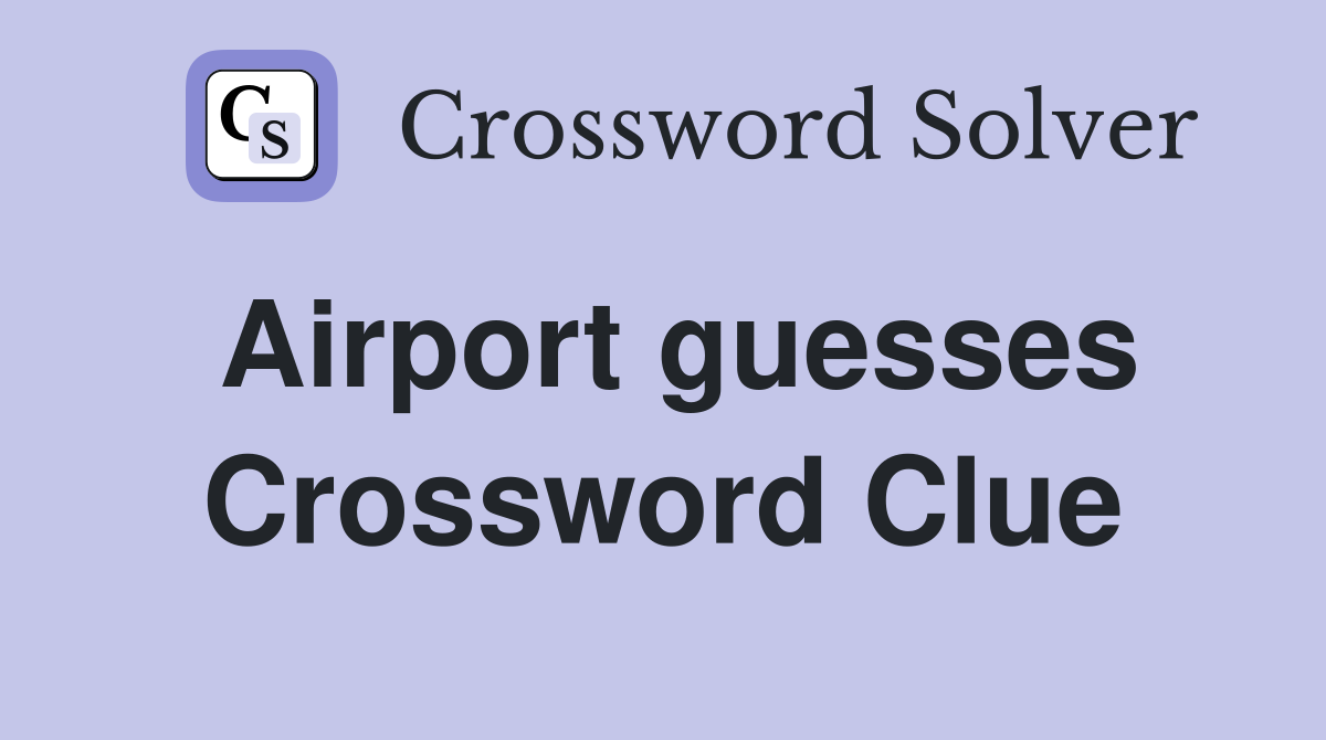 Airport guesses Crossword Clue