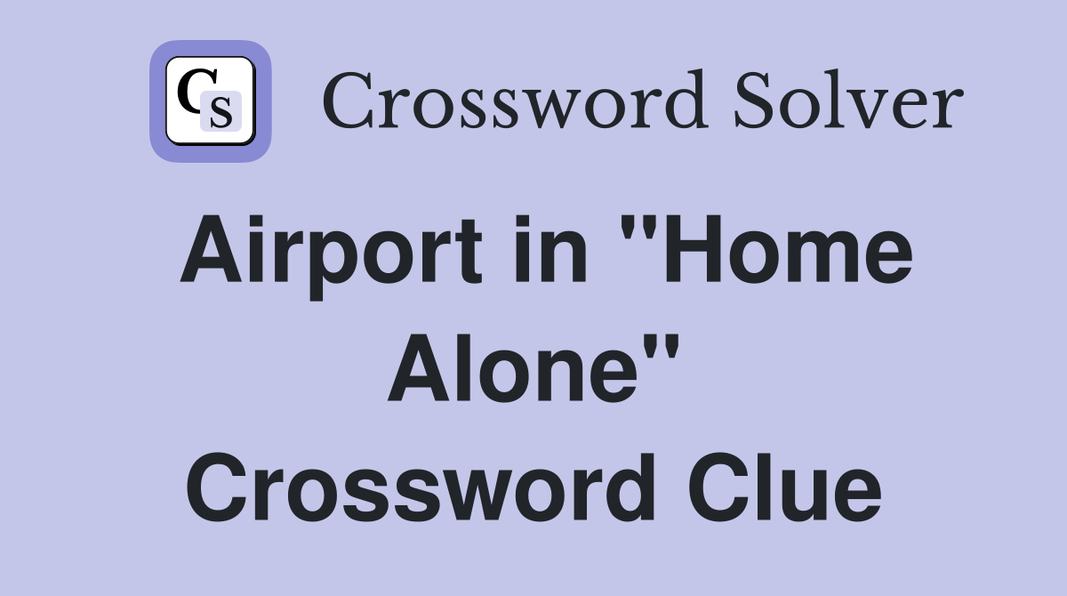 Airport in "Home Alone" Crossword Clue