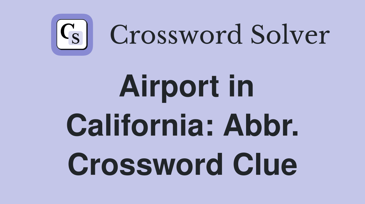 Airport in California: Abbr. Crossword Clue