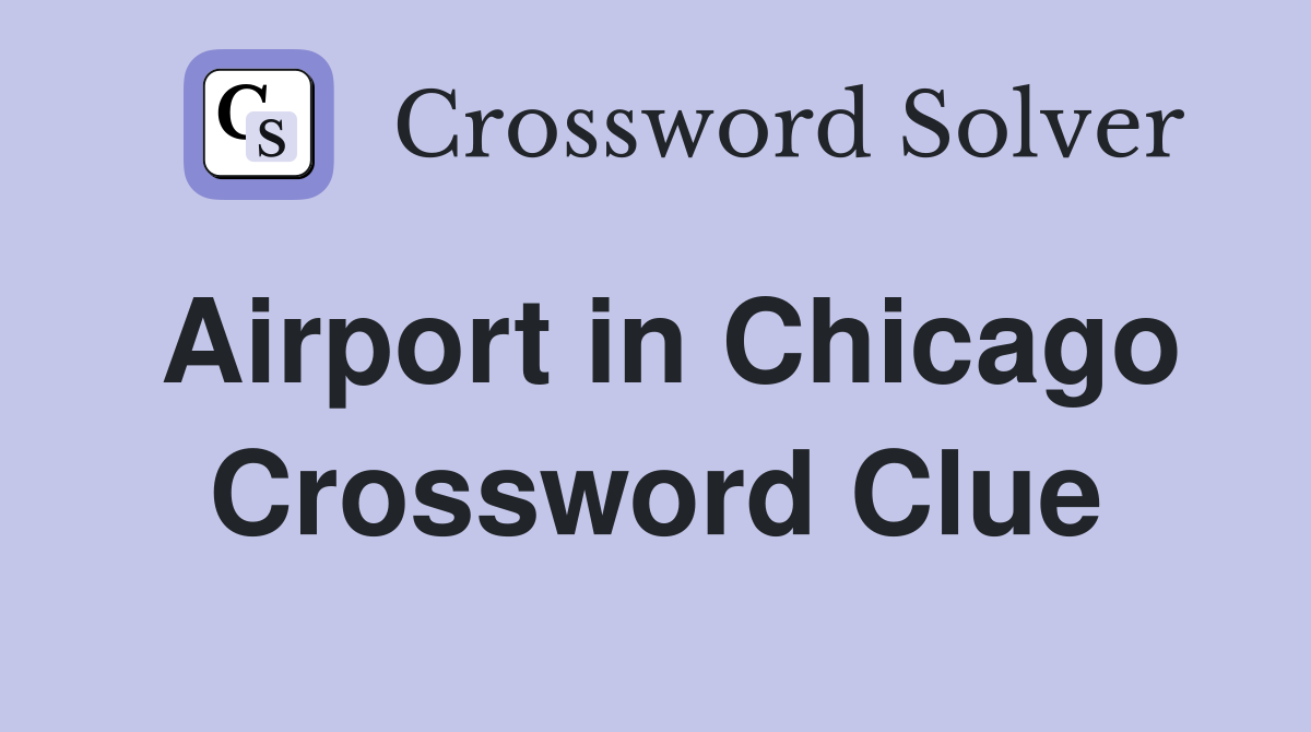 Airport in Chicago Crossword Clue