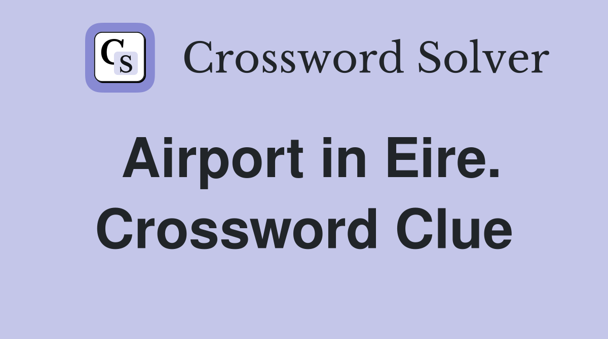 Airport in Eire. Crossword Clue