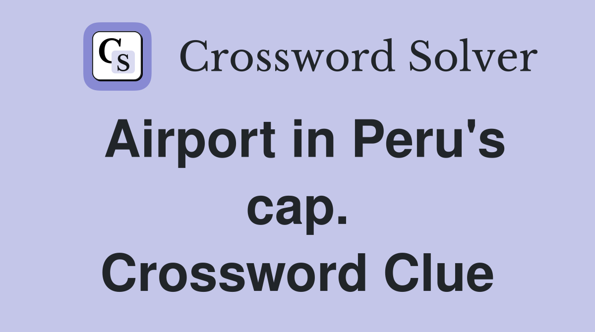 Airport in Peru's cap. Crossword Clue
