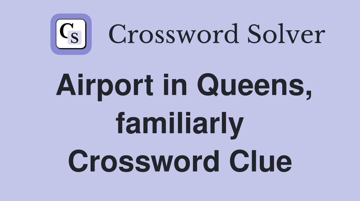 Airport in Queens, familiarly Crossword Clue