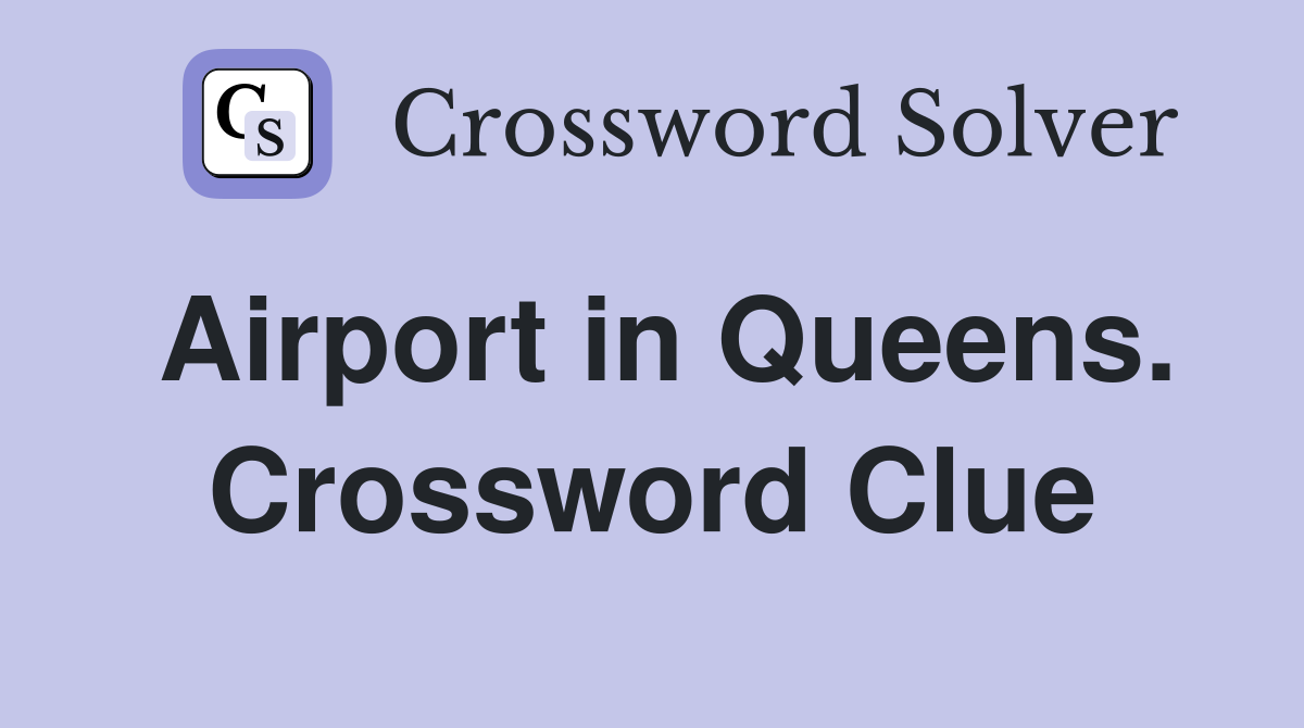 Airport in Queens. Crossword Clue