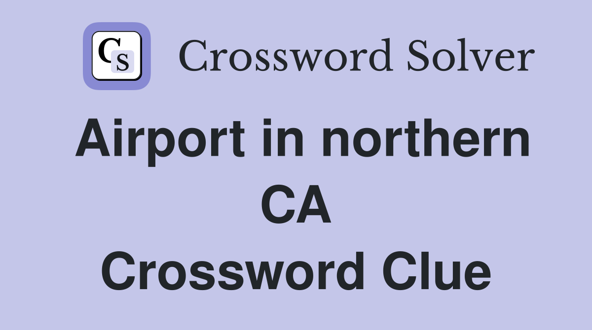Airport in northern CA Crossword Clue
