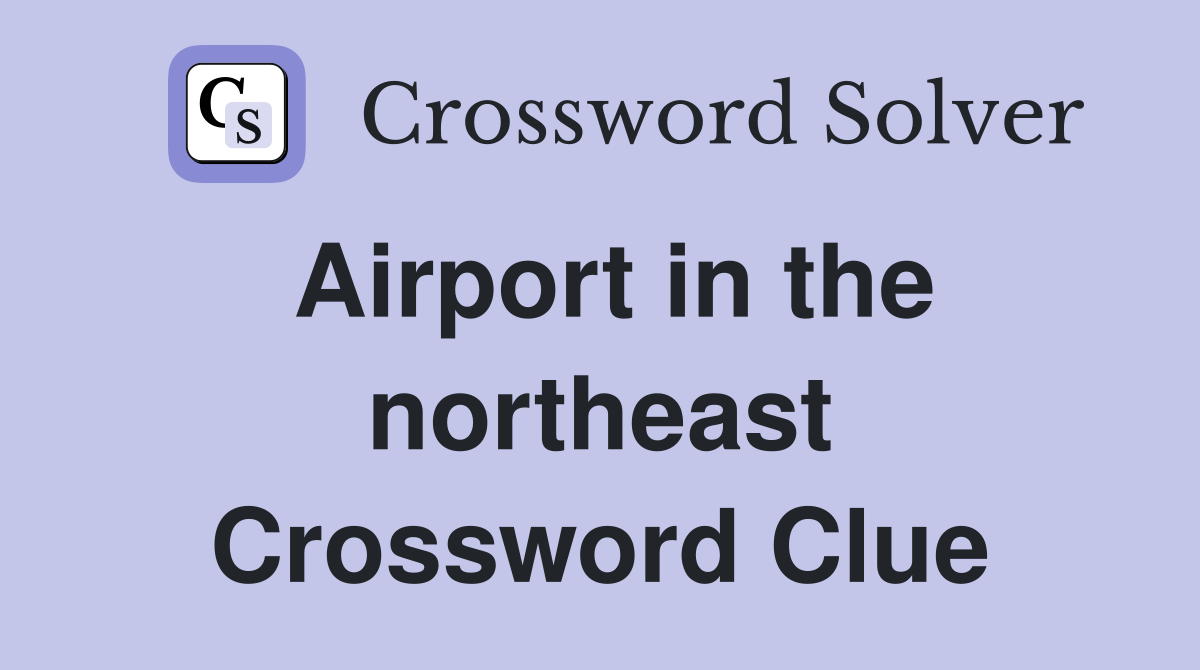 Airport in the northeast Crossword Clue