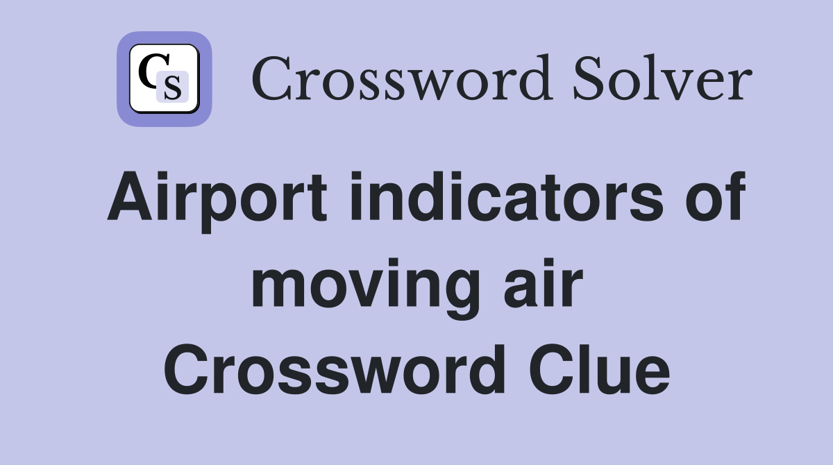 Airport indicators of moving air Crossword Clue