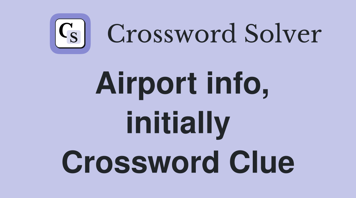 Airport info, initially Crossword Clue