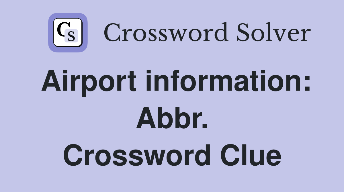 Airport information: Abbr. Crossword Clue