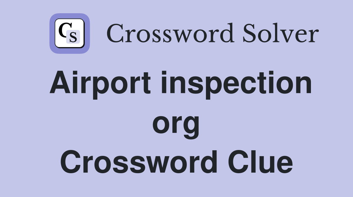 Airport inspection org Crossword Clue