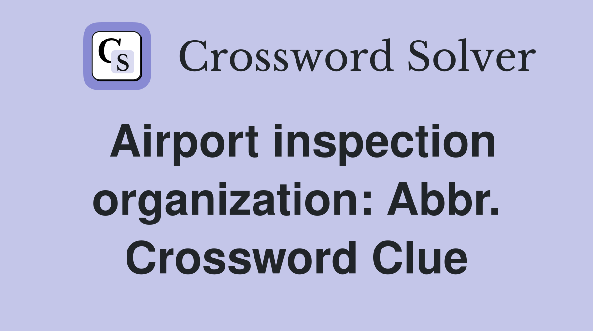 Airport inspection organization: Abbr. Crossword Clue