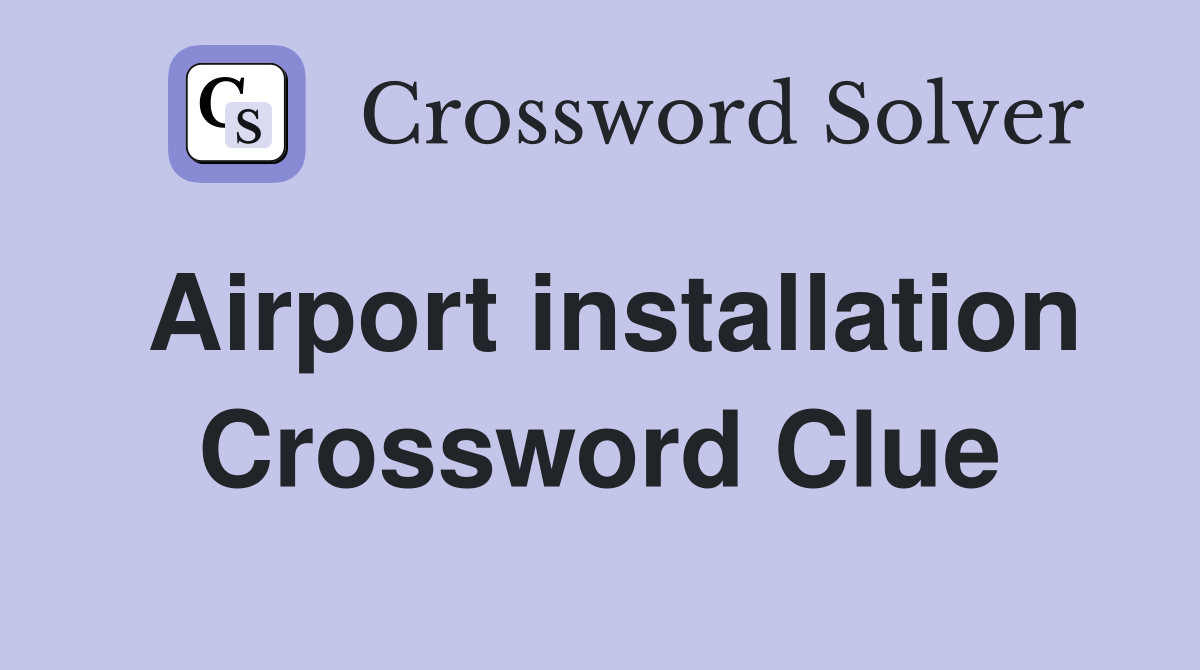 Airport installation Crossword Clue