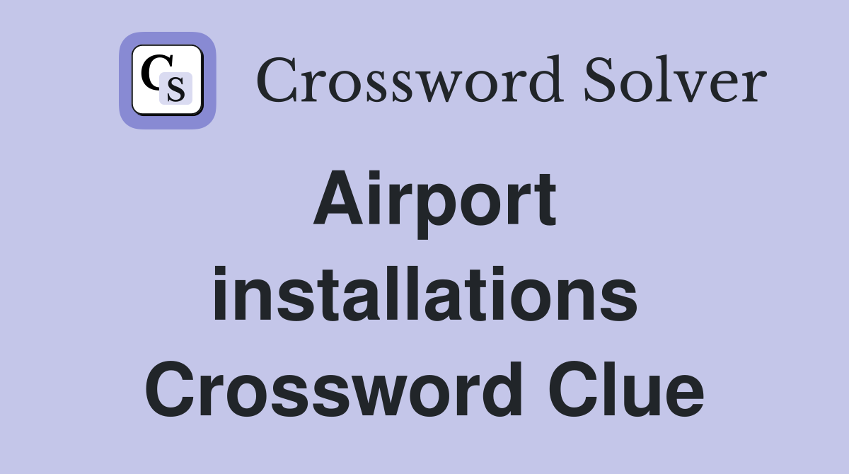 Airport installations Crossword Clue