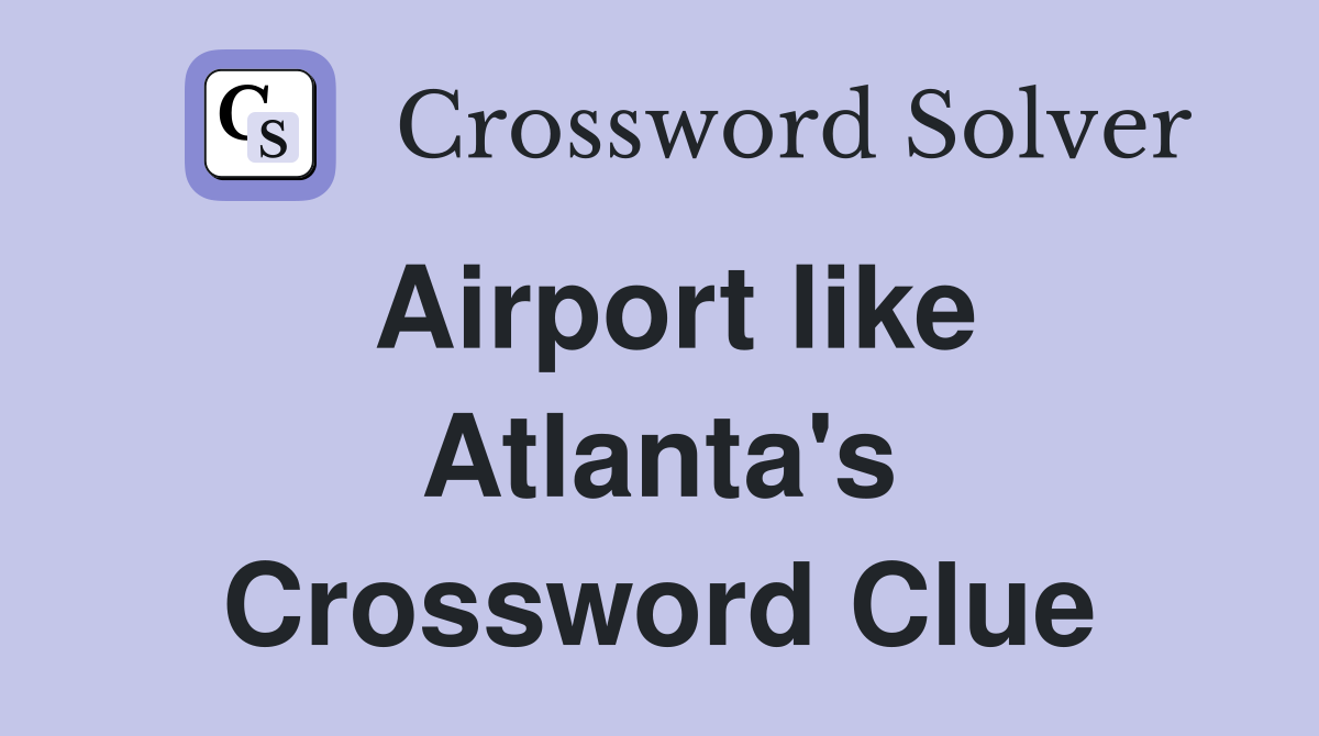Airport like Atlanta's Crossword Clue