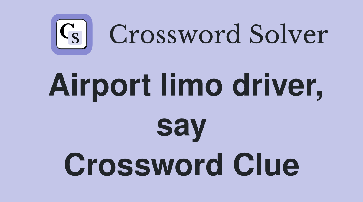 Airport limo driver, say Crossword Clue